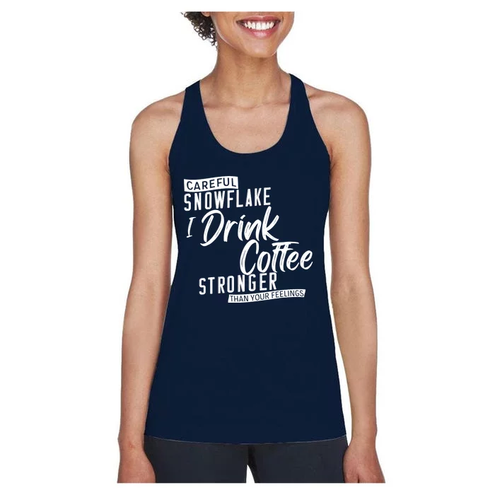 Careful Snowflake I Drink Coffee Stronger Than Your Feelings Women's Racerback Tank