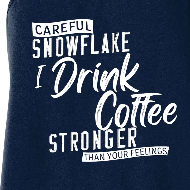 Careful Snowflake I Drink Coffee Stronger Than Your Feelings Women's Racerback Tank