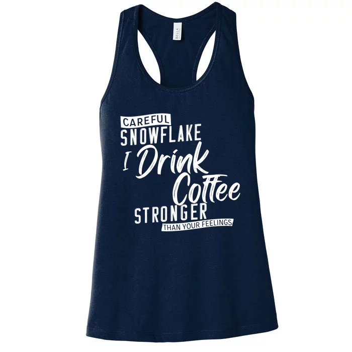 Careful Snowflake I Drink Coffee Stronger Than Your Feelings Women's Racerback Tank