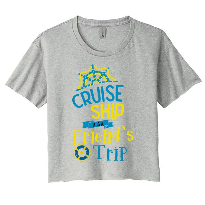 Cruise Ship Its A Friends Trip Bff Buddies Summer Vacation Meaningful Gift Women's Crop Top Tee