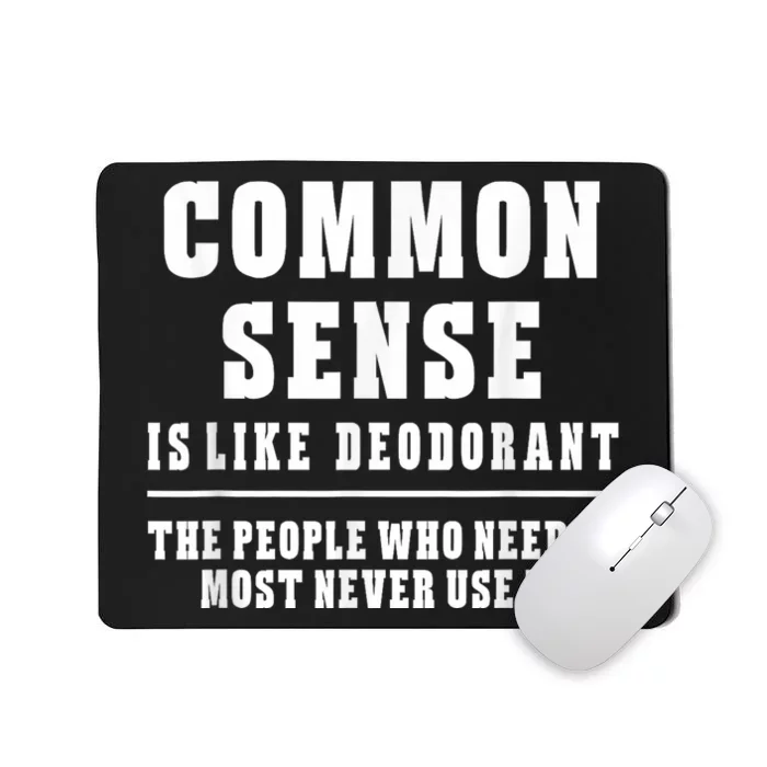 Common Sense Is Like Deodorant Tee Shirts Novelty Sarcastic Fun Mousepad