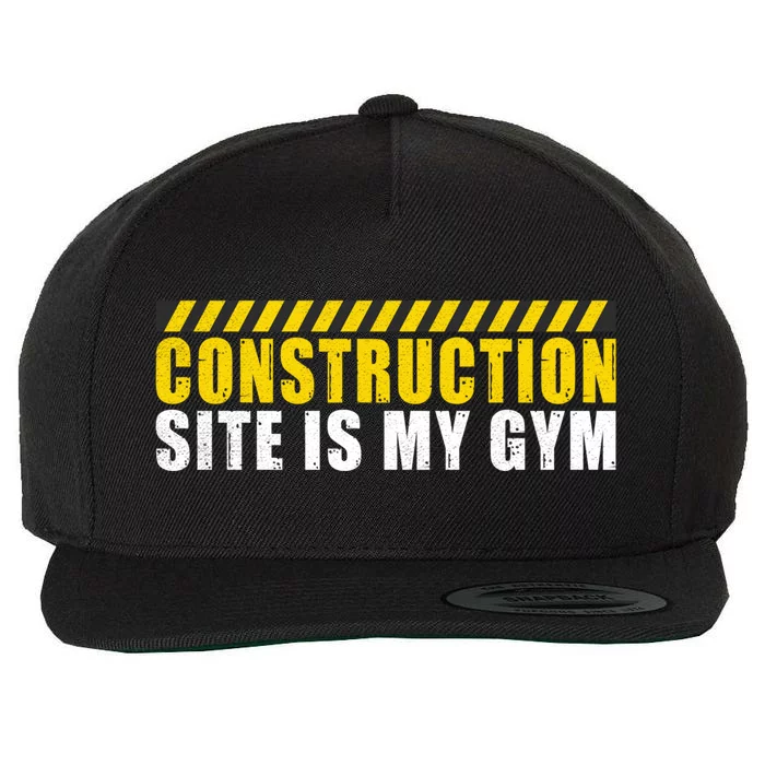 Construction Site Is My Gym Construction Worker Cool Gift Wool Snapback Cap