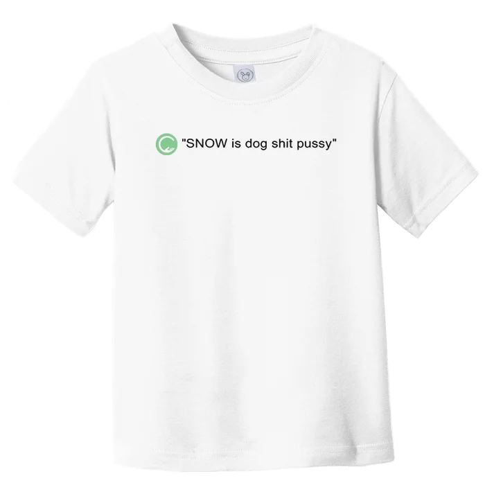 Codestrap411 Snow Is Dog Shit Pussy New Toddler T-Shirt