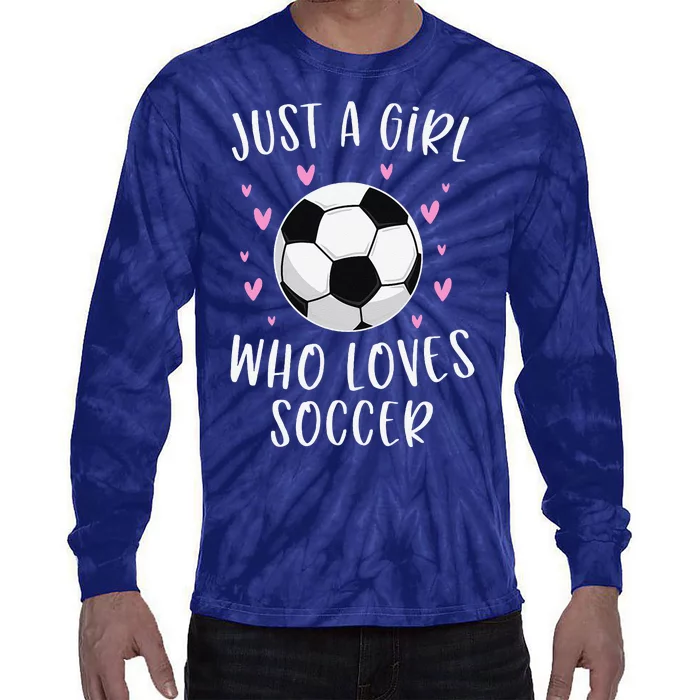 Cute Soccer Just A Girl Who Loves Soccer Tie-Dye Long Sleeve Shirt