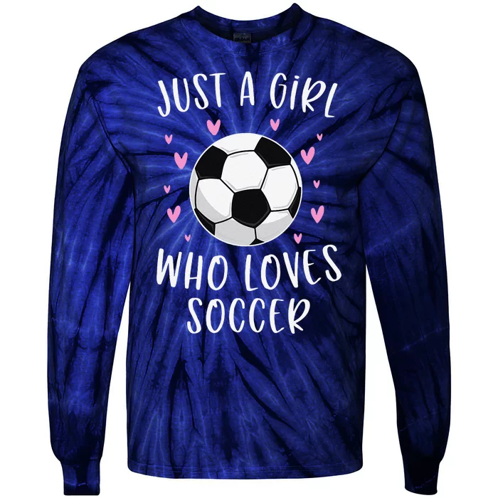 Cute Soccer Just A Girl Who Loves Soccer Tie-Dye Long Sleeve Shirt