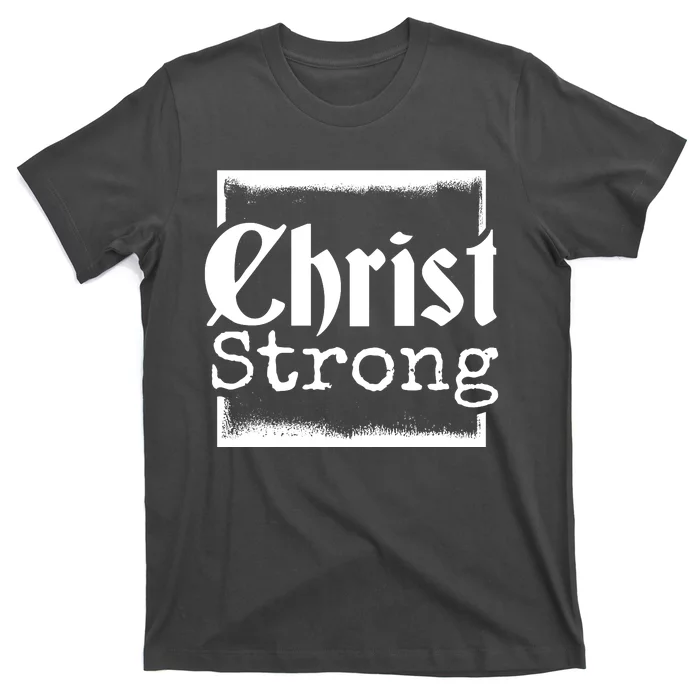 Christ Strong Jesus Lover Gift T-Shirt