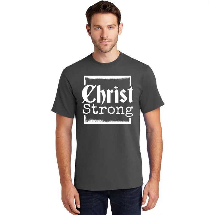 Christ Strong Jesus Lover Gift Tall T-Shirt