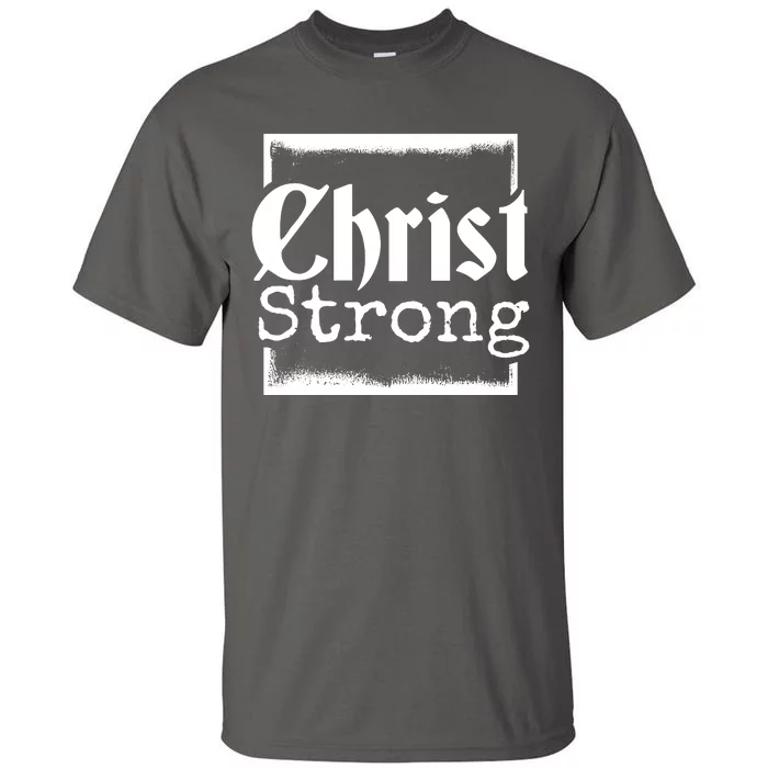 Christ Strong Jesus Lover Gift Tall T-Shirt