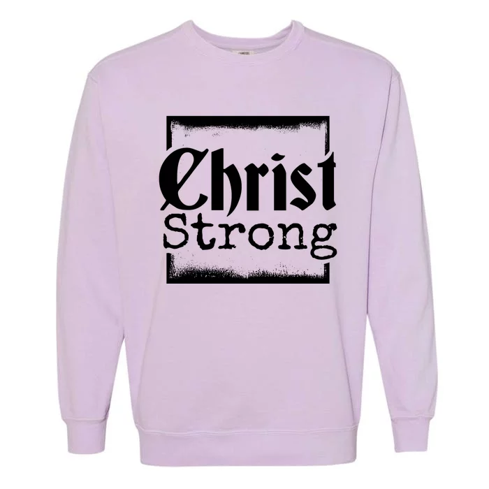 Christ Strong Jesus Lover Gift Garment-Dyed Sweatshirt