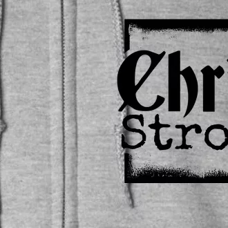 Christ Strong Jesus Lover Gift Full Zip Hoodie