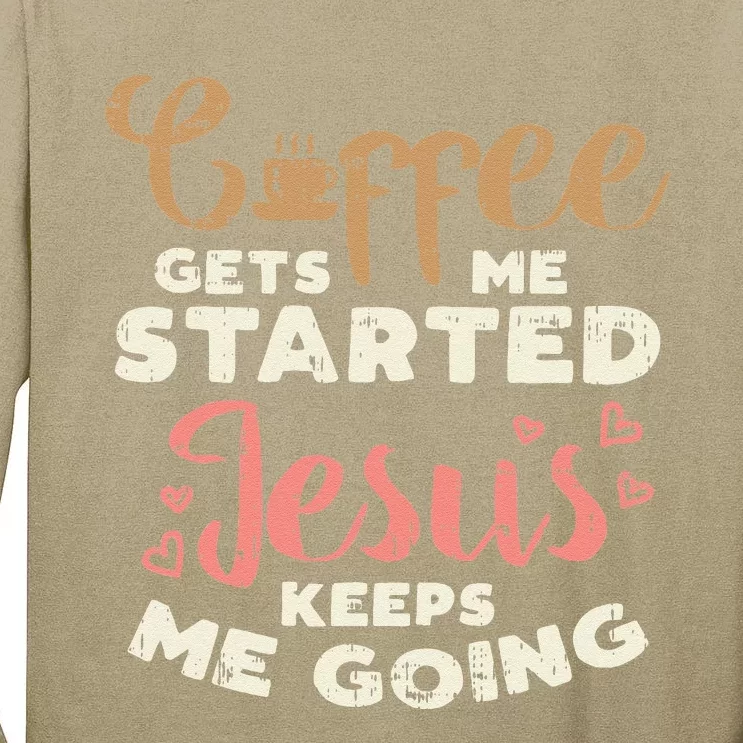 Coffee Started Jesus Going God Religious Christian Gift Tall Long Sleeve T-Shirt