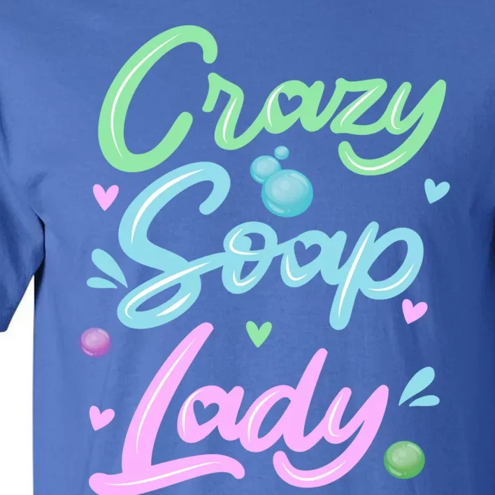 Crazy Soap Lady Soap Making Soap Maker Great Gift Tall T-Shirt