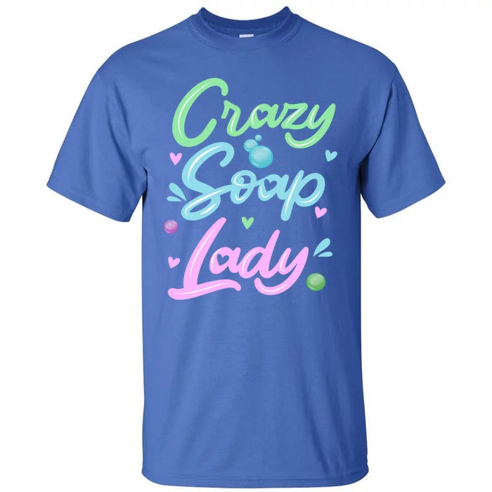 Crazy Soap Lady Soap Making Soap Maker Great Gift Tall T-Shirt