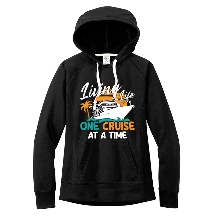 Cruise Ship Living Life One Cruise At A Time Funny Cool Gift Women's Fleece Hoodie