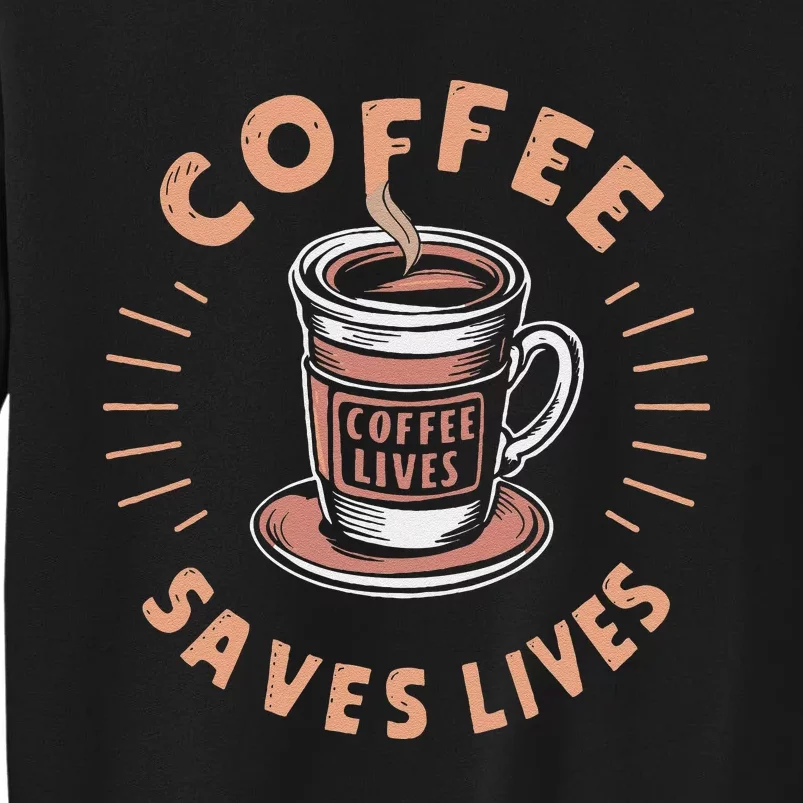 Coffee Save Lives Quote Funny Caffeine Addict Coffee Lover Sweatshirt