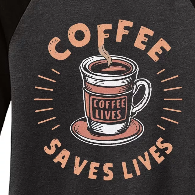 Coffee Save Lives Quote Funny Caffeine Addict Coffee Lover Women's Tri-Blend 3/4-Sleeve Raglan Shirt