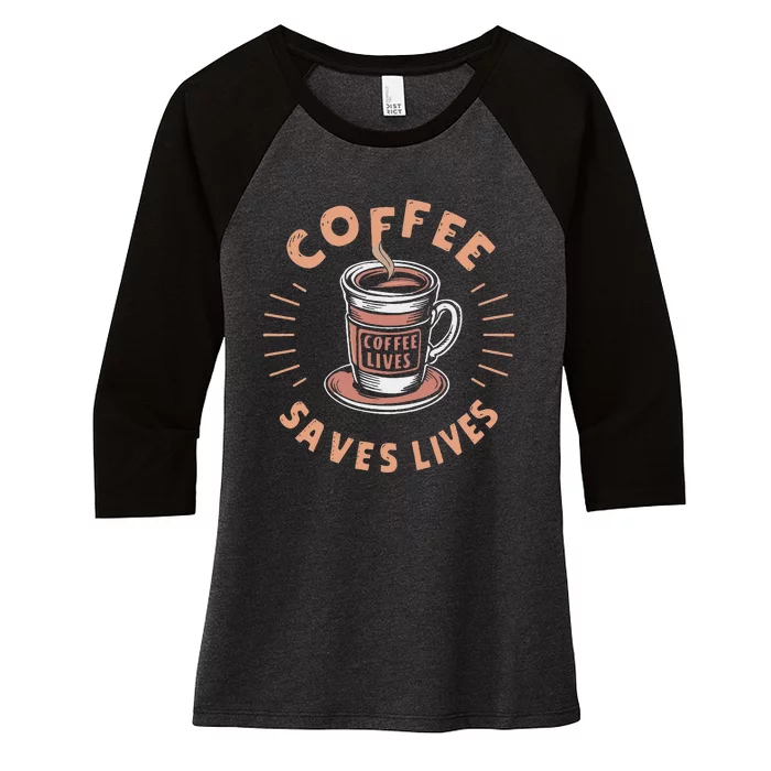 Coffee Save Lives Quote Funny Caffeine Addict Coffee Lover Women's Tri-Blend 3/4-Sleeve Raglan Shirt