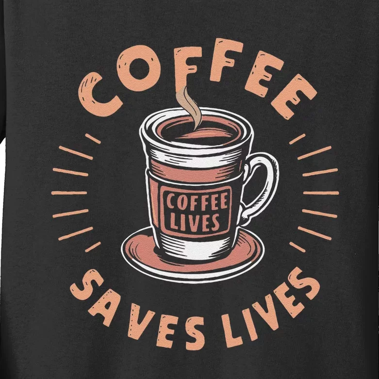 Coffee Save Lives Quote Funny Caffeine Addict Coffee Lover Kids Long Sleeve Shirt