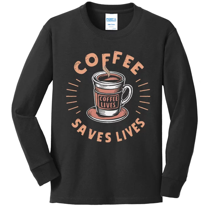 Coffee Save Lives Quote Funny Caffeine Addict Coffee Lover Kids Long Sleeve Shirt