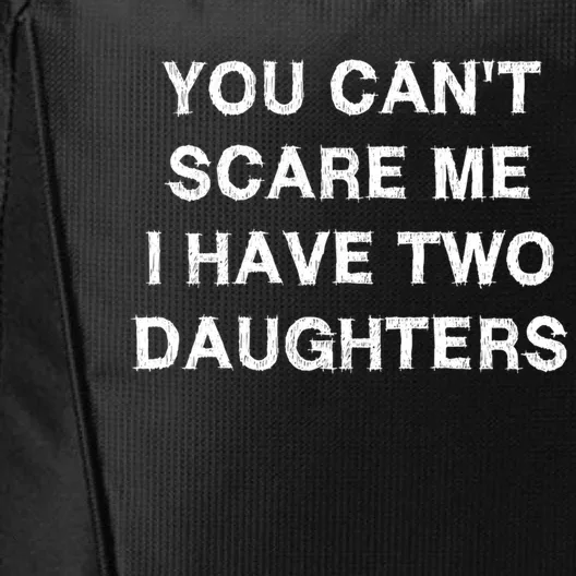 Can't Scare Me Two Daughters Funny Gift Mothergreat Giftfather Day Great Gift City Backpack