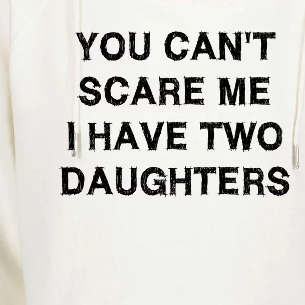 Can't Scare Me Two Daughters Funny Gift Mothergreat Giftfather Day Great Gift Womens Funnel Neck Pullover Hood