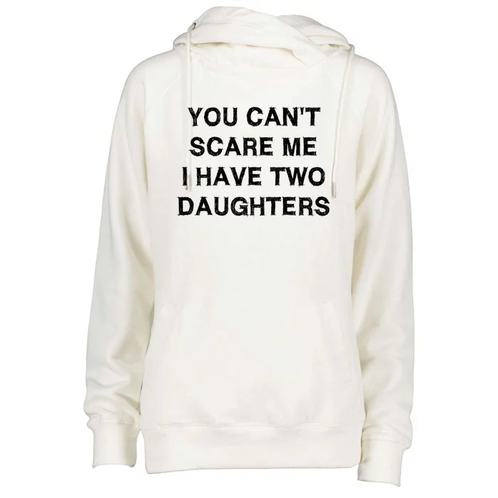 Can't Scare Me Two Daughters Funny Gift Mothergreat Giftfather Day Great Gift Womens Funnel Neck Pullover Hood