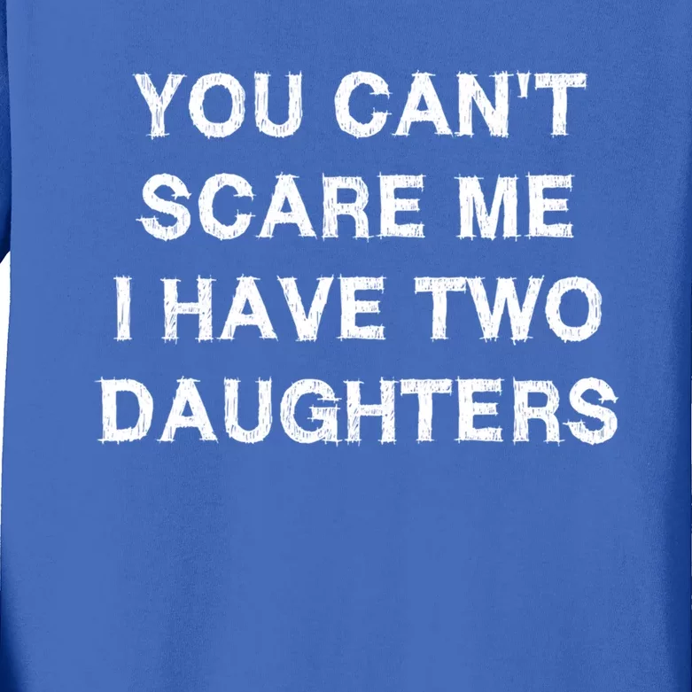 Can't Scare Me Two Daughters Funny Gift Mothergreat Giftfather Day Great Gift Kids Long Sleeve Shirt