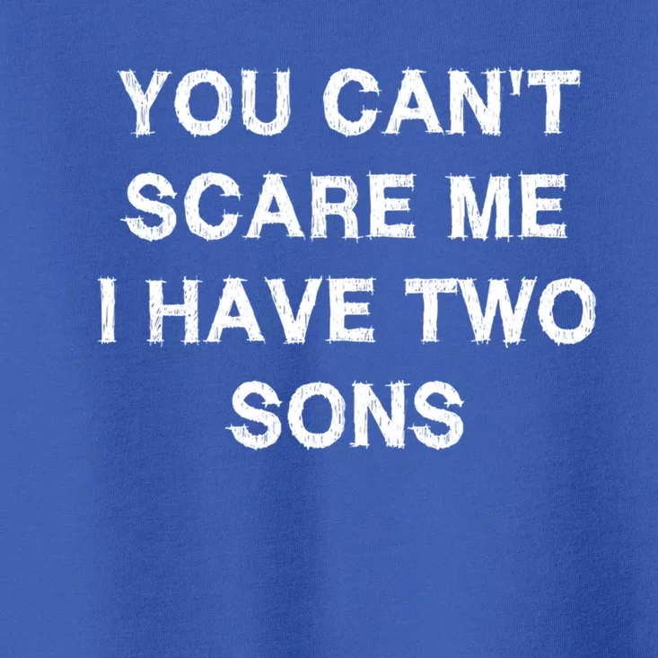 Can't Scare Me Two Sons Funny Gift Mothergiftfather Day Mum Dad Gift Toddler T-Shirt