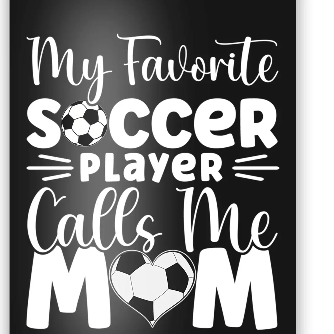 Cute Soccer My Favorite Soccer Player Calls Me Mom Poster