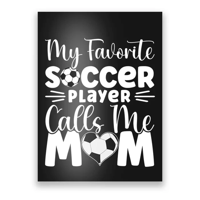 Cute Soccer My Favorite Soccer Player Calls Me Mom Poster