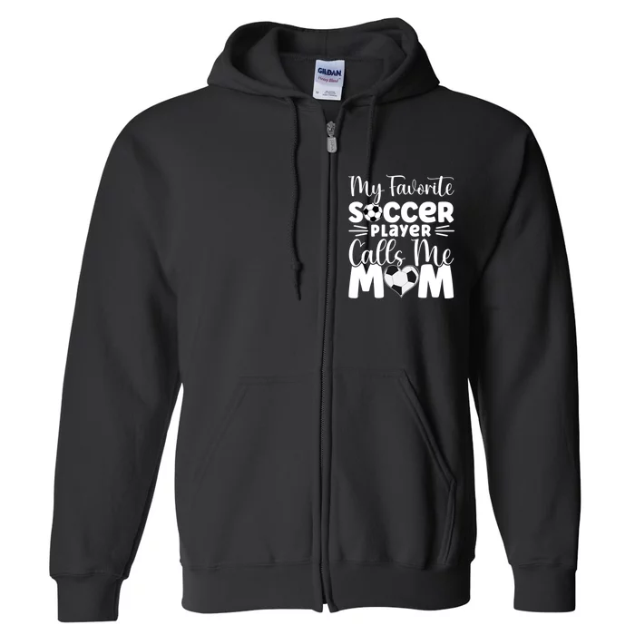 Cute Soccer My Favorite Soccer Player Calls Me Mom Full Zip Hoodie