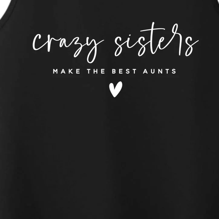 Crazy Sisters Make The Best Aunts Great Gift Performance Tank