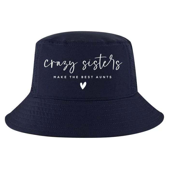 Crazy Sisters Make The Best Aunts Great Gift Cool Comfort Performance Bucket Hat