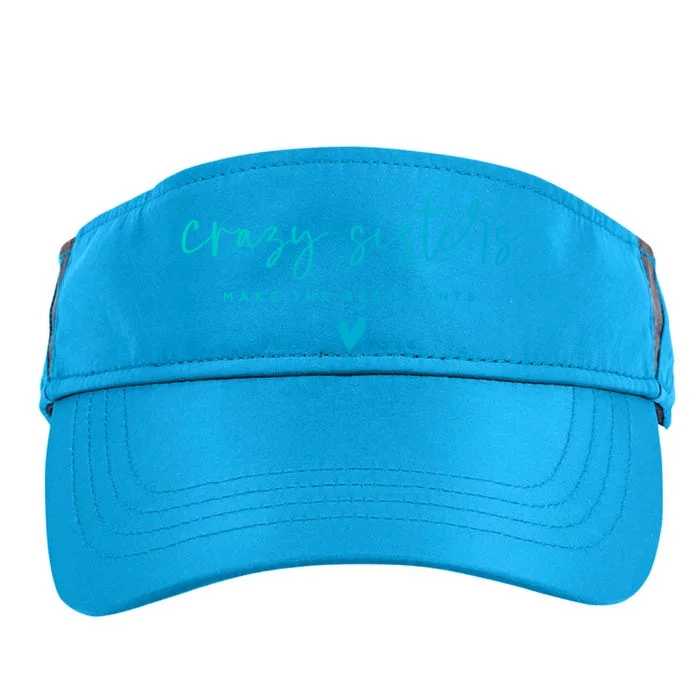 Crazy Sisters Make The Best Aunts Great Gift Adult Drive Performance Visor