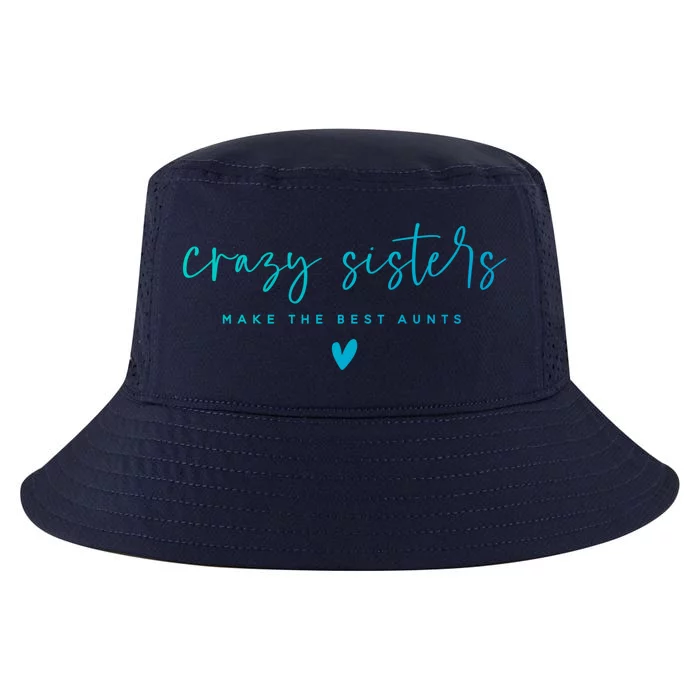 Crazy Sisters Make The Best Aunts Great Gift Cool Comfort Performance Bucket Hat