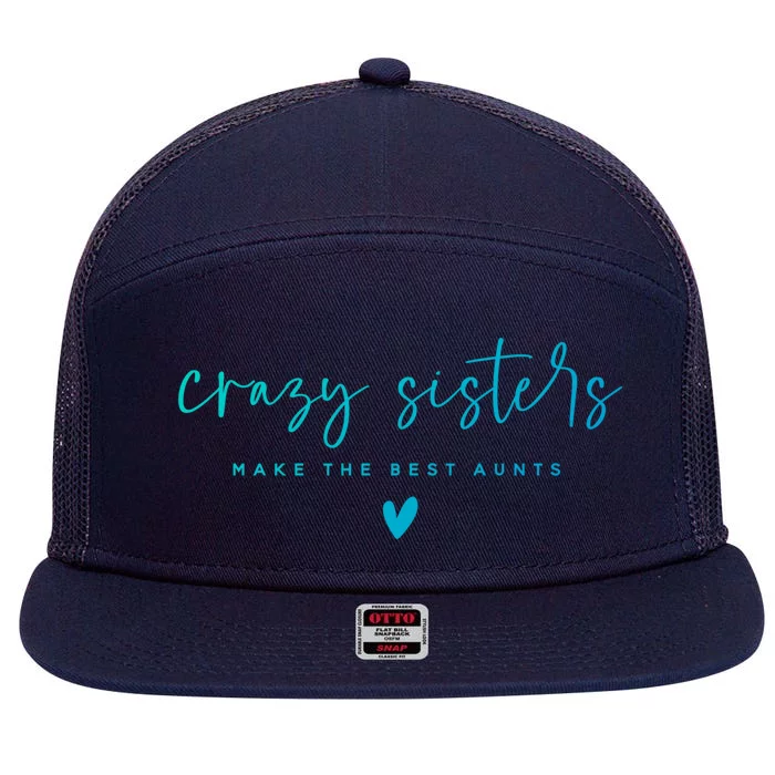 Crazy Sisters Make The Best Aunts Great Gift 7 Panel Mesh Trucker Snapback Hat