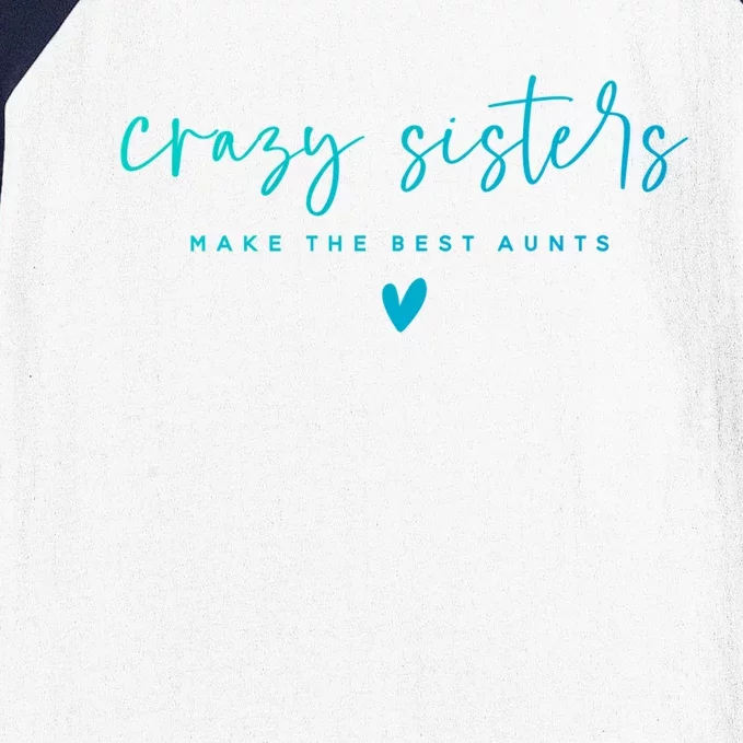 Crazy Sisters Make The Best Aunts Great Gift Baseball Sleeve Shirt