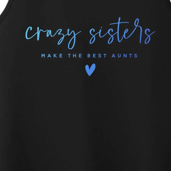 Crazy Sisters Make The Best Aunts Great Gift Performance Tank