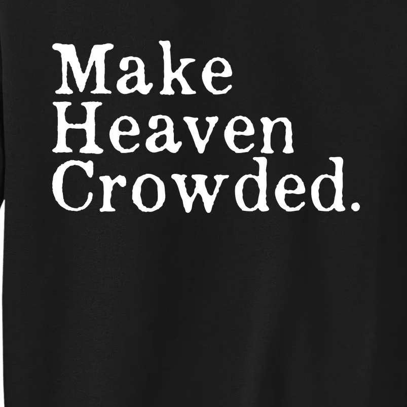 Christian Streetwear Make Heaven Crowded Tall Sweatshirt