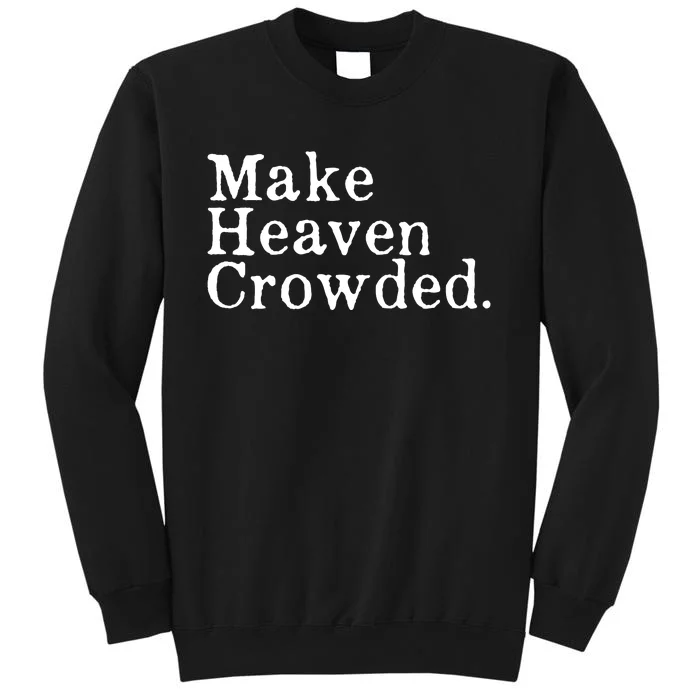 Christian Streetwear Make Heaven Crowded Tall Sweatshirt