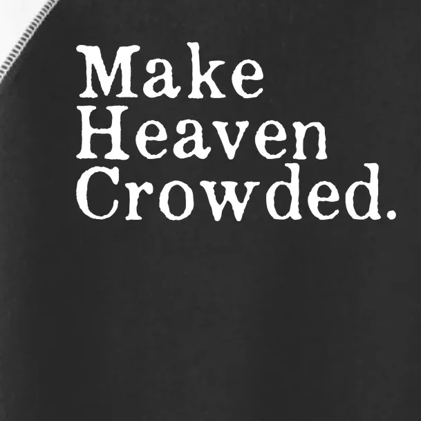 Christian Streetwear Make Heaven Crowded Toddler Fine Jersey T-Shirt