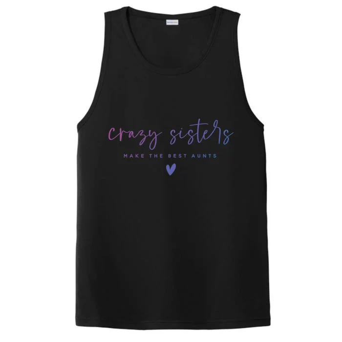 Crazy Sisters Make The Best Aunts Great Gift Performance Tank