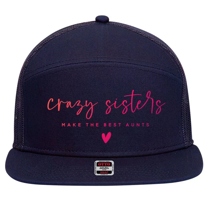 Crazy Sisters Make The Best Aunts Great Gift 7 Panel Mesh Trucker Snapback Hat