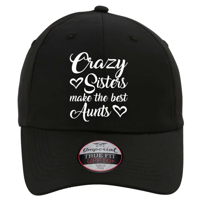 Crazy Sisters Make Best Aunts Auntie Mothers Day Funny Gift Great Gift The Original Performance Cap