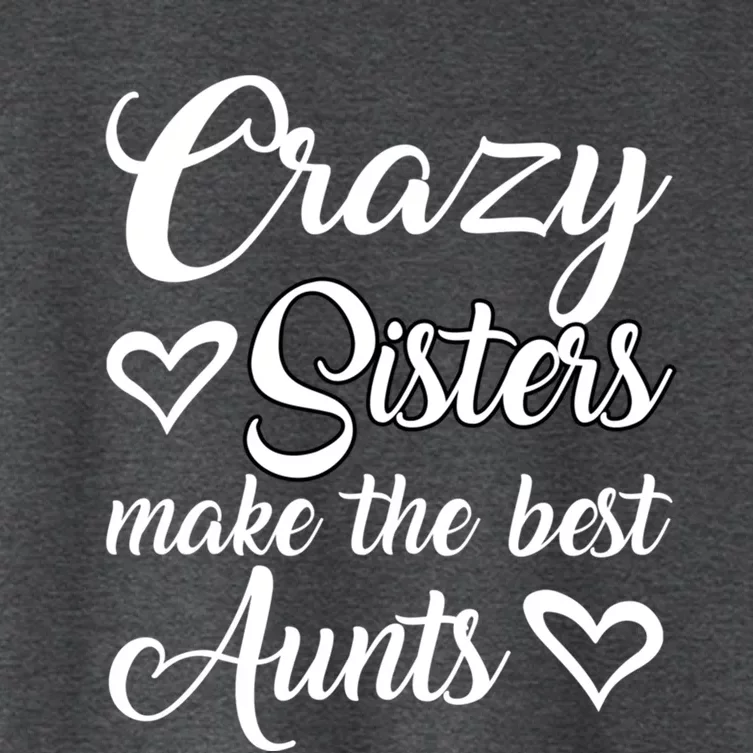 Crazy Sisters Make Best Aunts Auntie Mothers Day Funny Gift Great Gift Women's Crop Top Tee