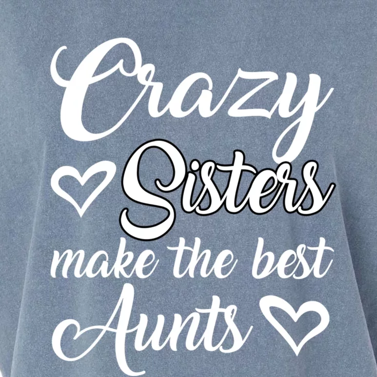 Crazy Sisters Make Best Aunts Auntie Mothers Day Funny Gift Great Gift Garment-Dyed Women's Muscle Tee