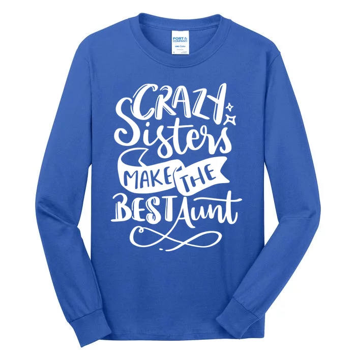 Crazy Sisters Make The Best Aunt Gift Tall Long Sleeve T-Shirt