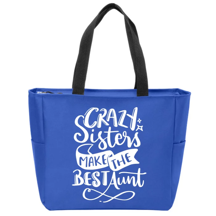 Crazy Sisters Make The Best Aunt Gift Zip Tote Bag