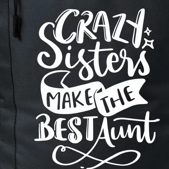 Crazy Sisters Make The Best Aunt Gift Daily Commute Backpack