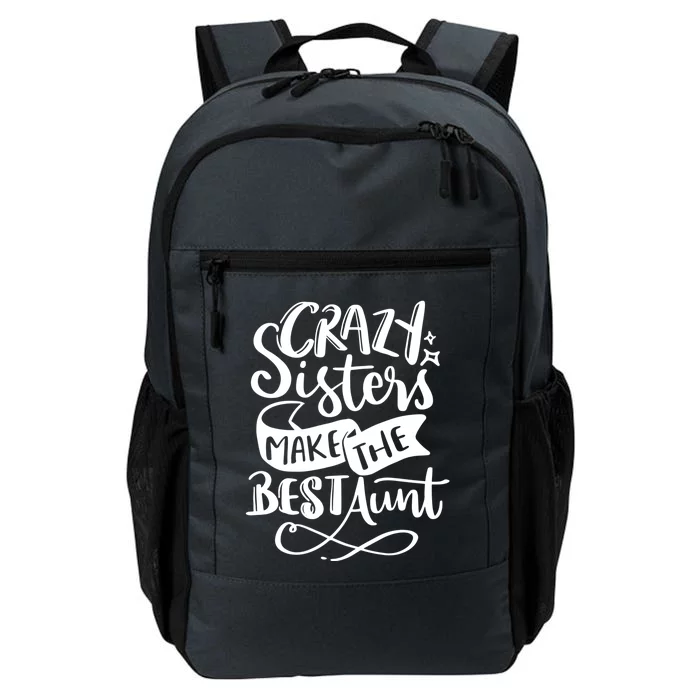 Crazy Sisters Make The Best Aunt Gift Daily Commute Backpack